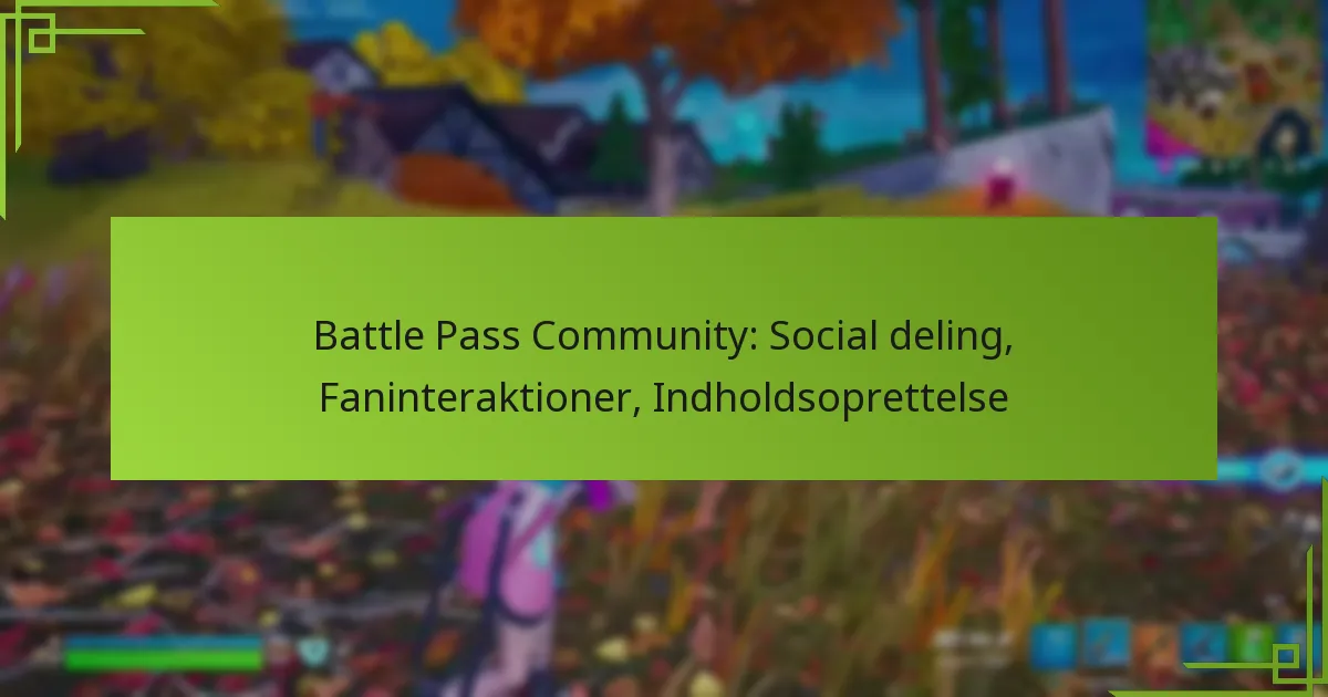Battle Pass Community: Social deling, Faninteraktioner, Indholdsoprettelse