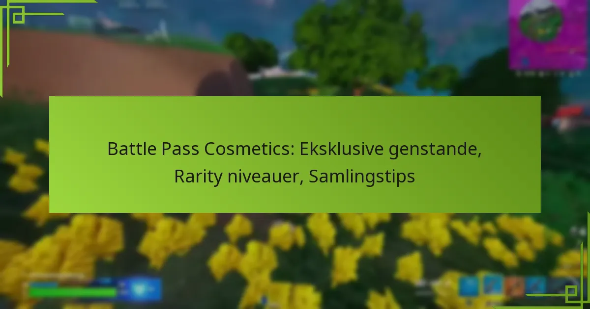 Battle Pass Cosmetics: Eksklusive genstande, Rarity niveauer, Samlingstips