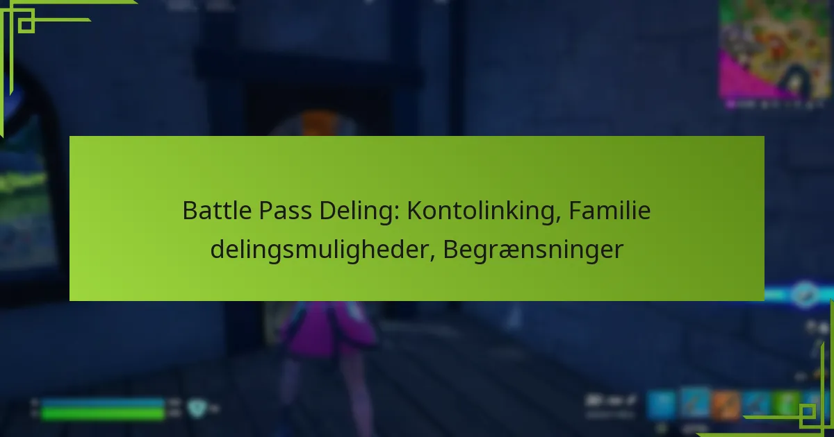Battle Pass Deling: Kontolinking, Familie delingsmuligheder, Begrænsninger