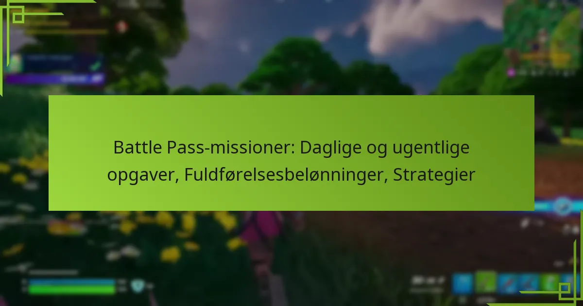 Battle Pass-missioner: Daglige og ugentlige opgaver, Fuldførelsesbelønninger, Strategier
