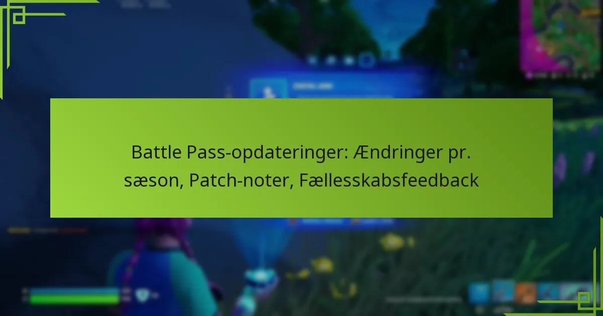 Battle Pass-opdateringer: Ændringer pr. sæson, Patch-noter, Fællesskabsfeedback