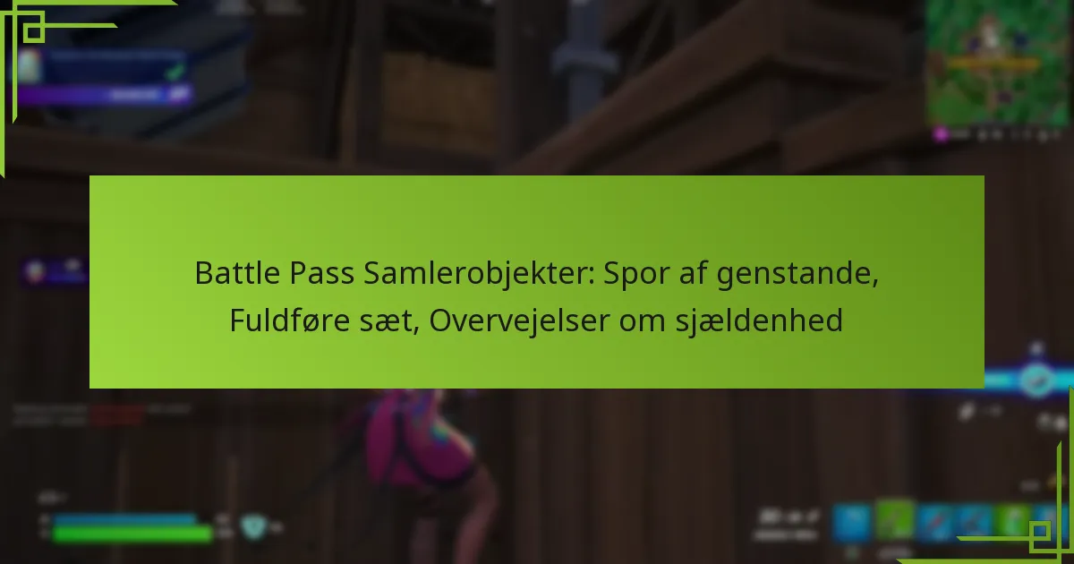 Battle Pass Samlerobjekter: Spor af genstande, Fuldføre sæt, Overvejelser om sjældenhed