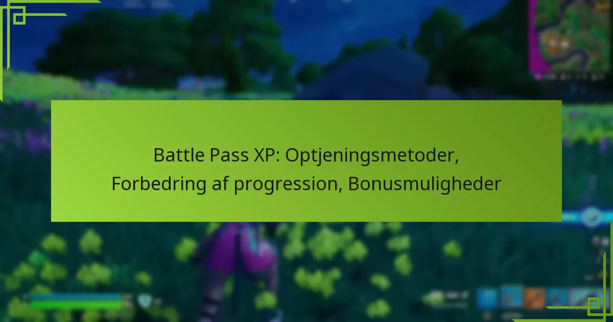 Battle Pass XP: Optjeningsmetoder, Forbedring af progression, Bonusmuligheder