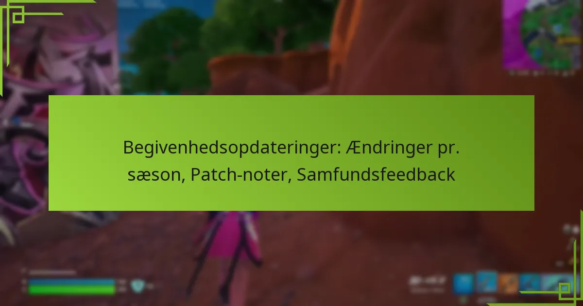 Begivenhedsopdateringer: Ændringer pr. sæson, Patch-noter, Samfundsfeedback