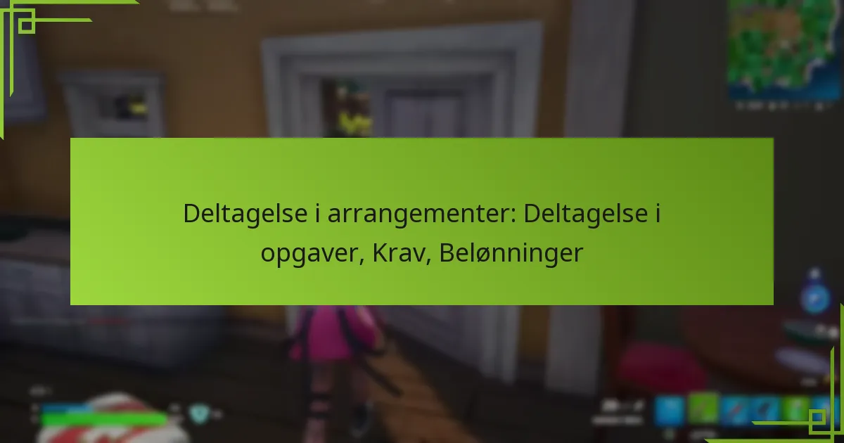 Deltagelse i arrangementer: Deltagelse i opgaver, Krav, Belønninger