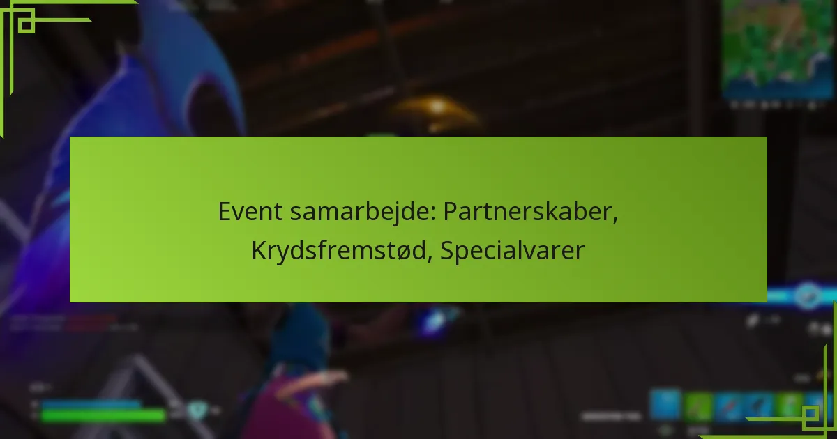 Event samarbejde: Partnerskaber, Krydsfremstød, Specialvarer