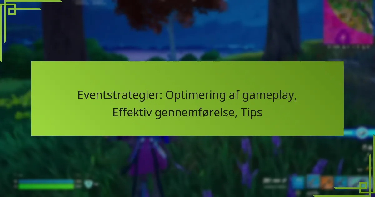 Eventstrategier: Optimering af gameplay, Effektiv gennemførelse, Tips