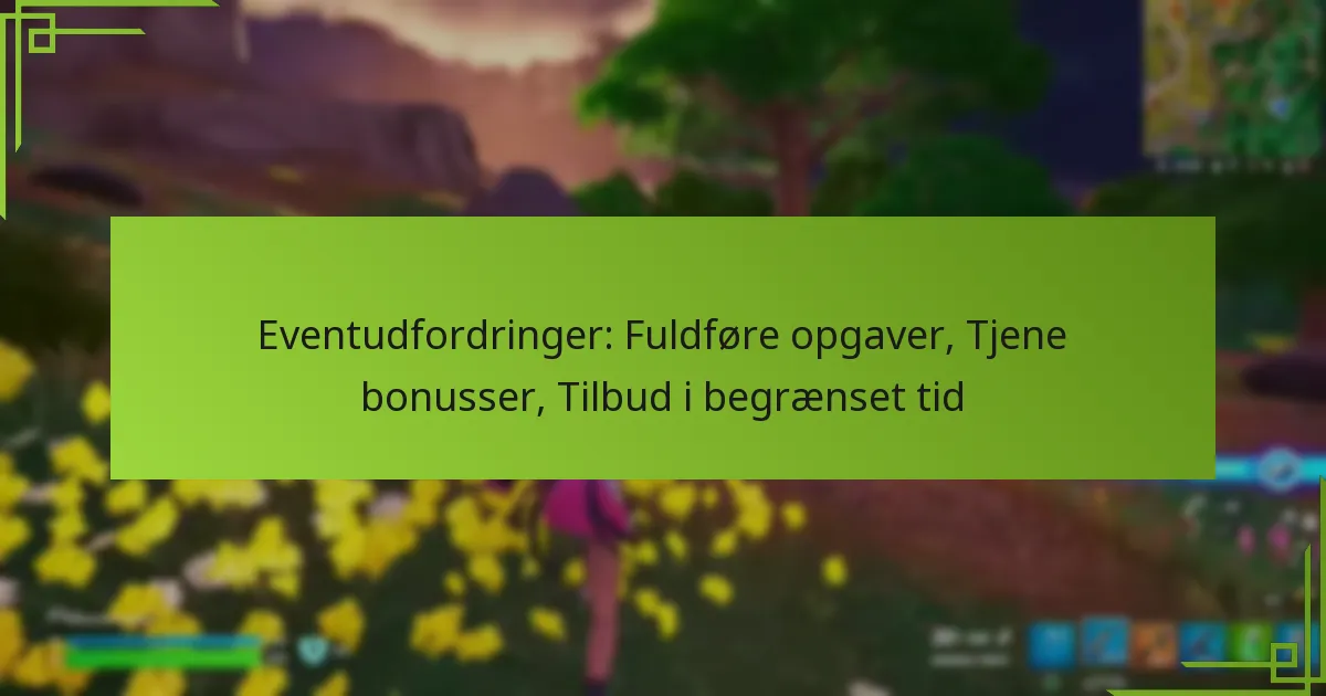 Eventudfordringer: Fuldføre opgaver, Tjene bonusser, Tilbud i begrænset tid
