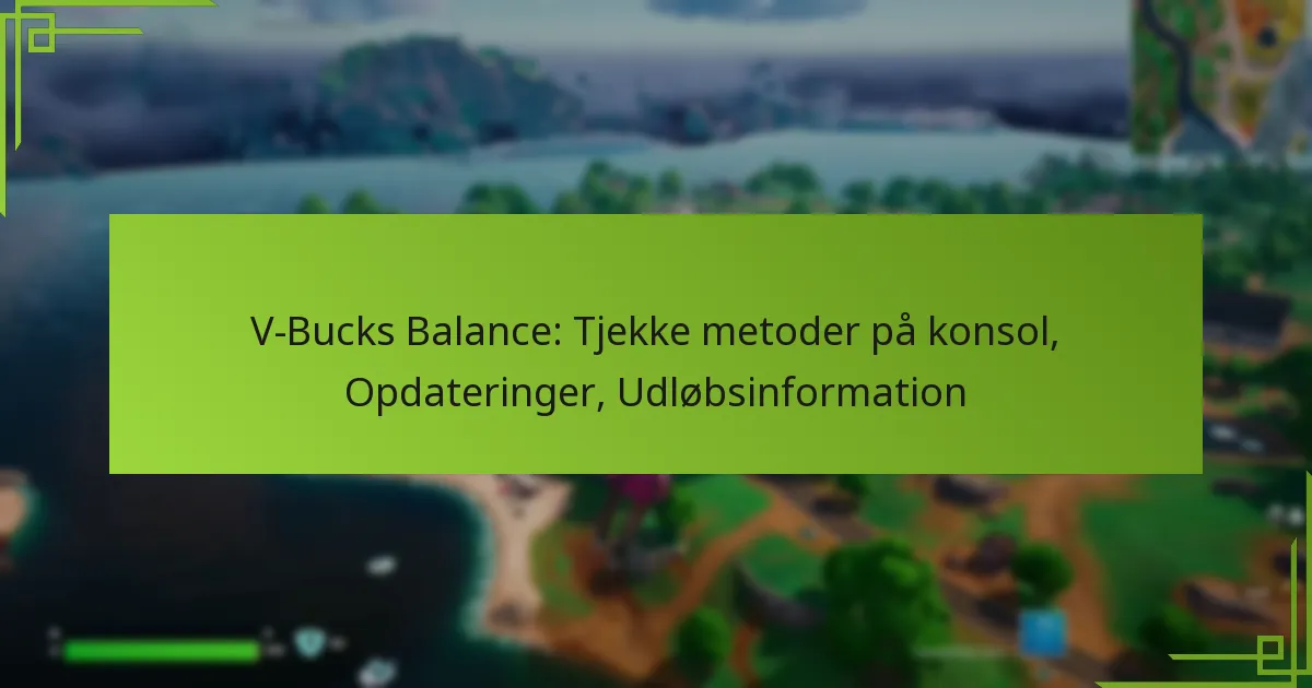 V-Bucks Balance: Tjekke metoder på konsol, Opdateringer, Udløbsinformation