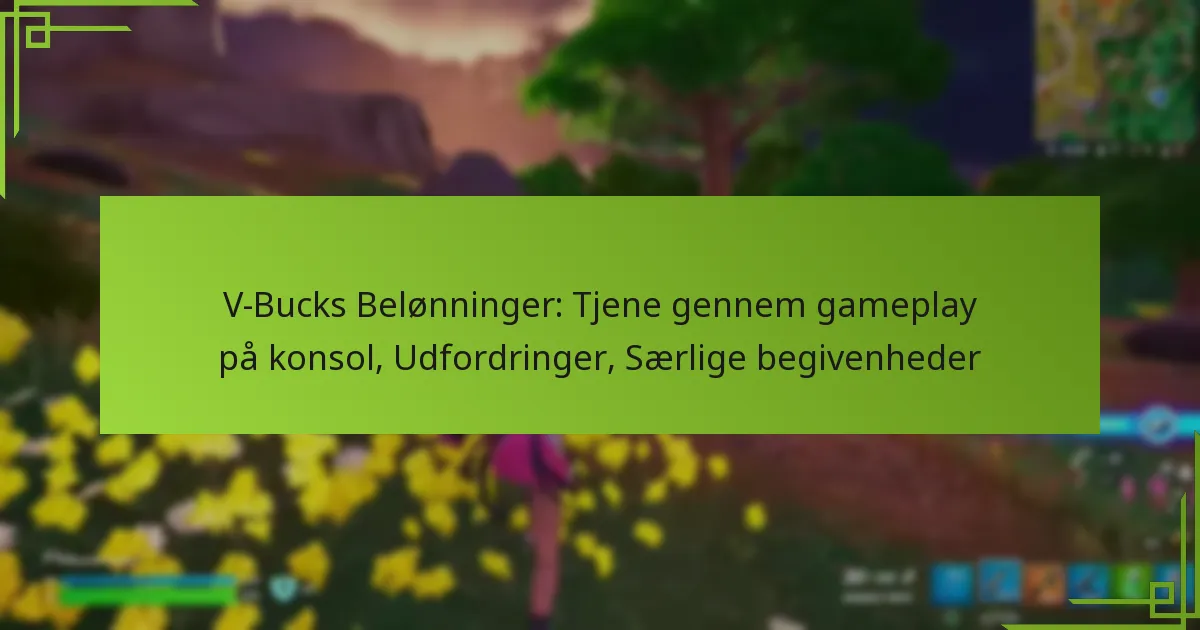 V-Bucks Belønninger: Tjene gennem gameplay på konsol, Udfordringer, Særlige begivenheder