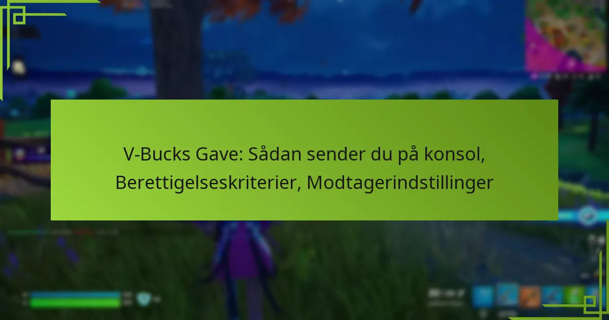 V-Bucks Gave: Sådan sender du på konsol, Berettigelseskriterier, Modtagerindstillinger