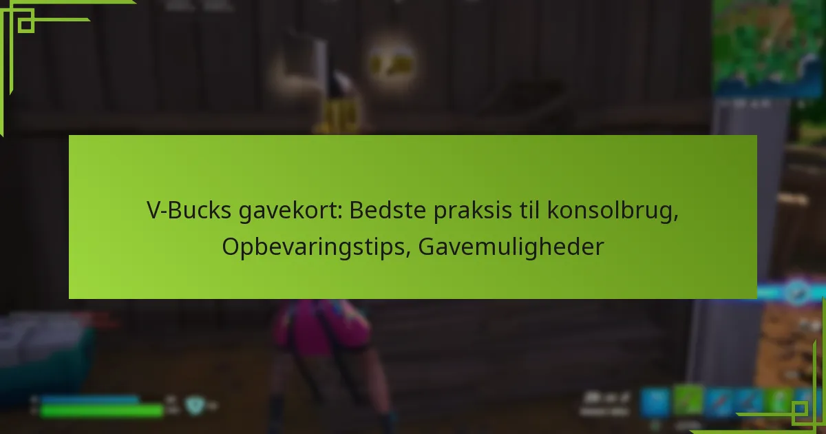 V-Bucks gavekort: Bedste praksis til konsolbrug, Opbevaringstips, Gavemuligheder
