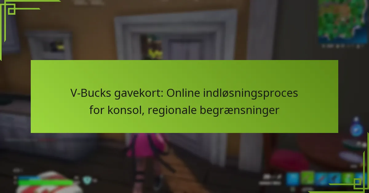V-Bucks gavekort: Online indløsningsproces for konsol, regionale begrænsninger