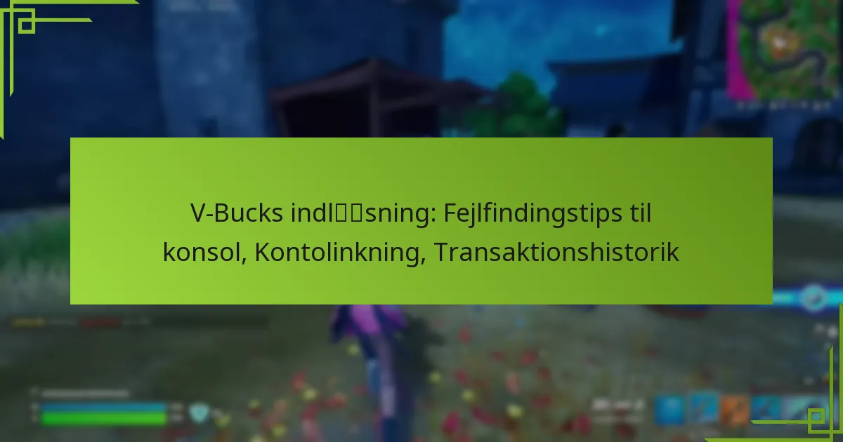 V-Bucks indløsning: Fejlfindingstips til konsol, Kontolinkning, Transaktionshistorik