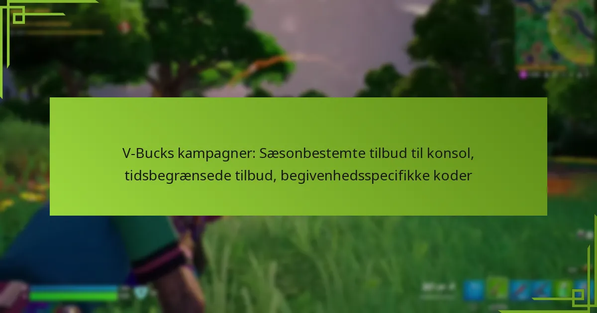V-Bucks kampagner: Sæsonbestemte tilbud til konsol, tidsbegrænsede tilbud, begivenhedsspecifikke koder