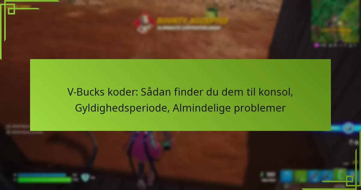 V-Bucks koder: Sådan finder du dem til konsol, Gyldighedsperiode, Almindelige problemer