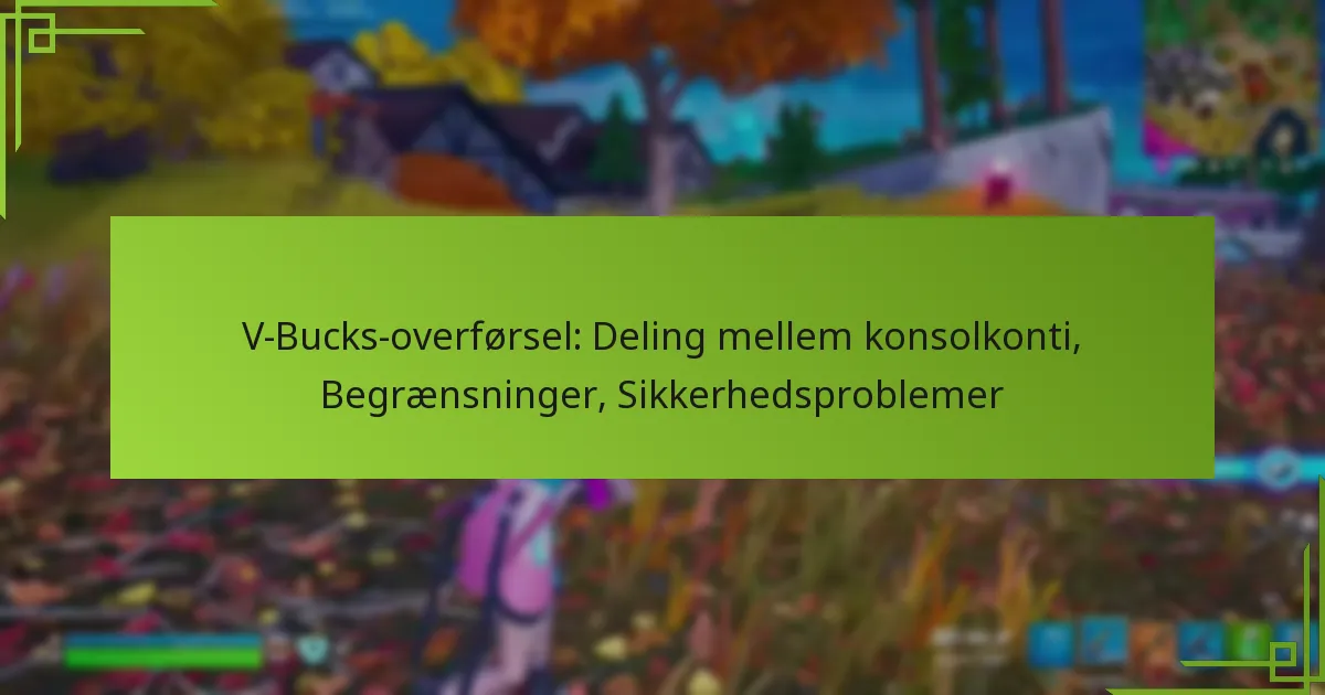 V-Bucks-overførsel: Deling mellem konsolkonti, Begrænsninger, Sikkerhedsproblemer