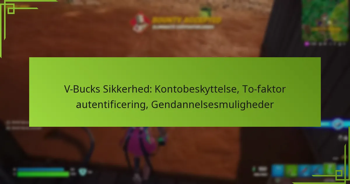 V-Bucks Sikkerhed: Kontobeskyttelse, To-faktor autentificering, Gendannelsesmuligheder