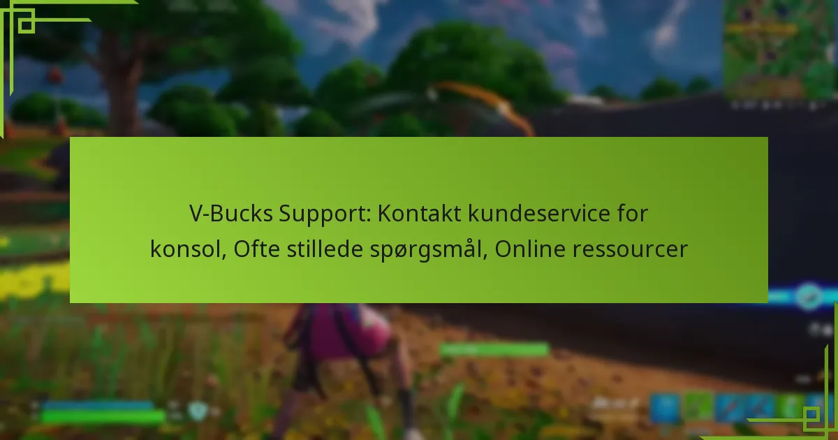 V-Bucks Support: Kontakt kundeservice for konsol, Ofte stillede spørgsmål, Online ressourcer