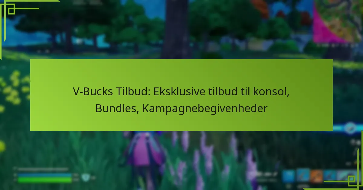 V-Bucks Tilbud: Eksklusive tilbud til konsol, Bundles, Kampagnebegivenheder