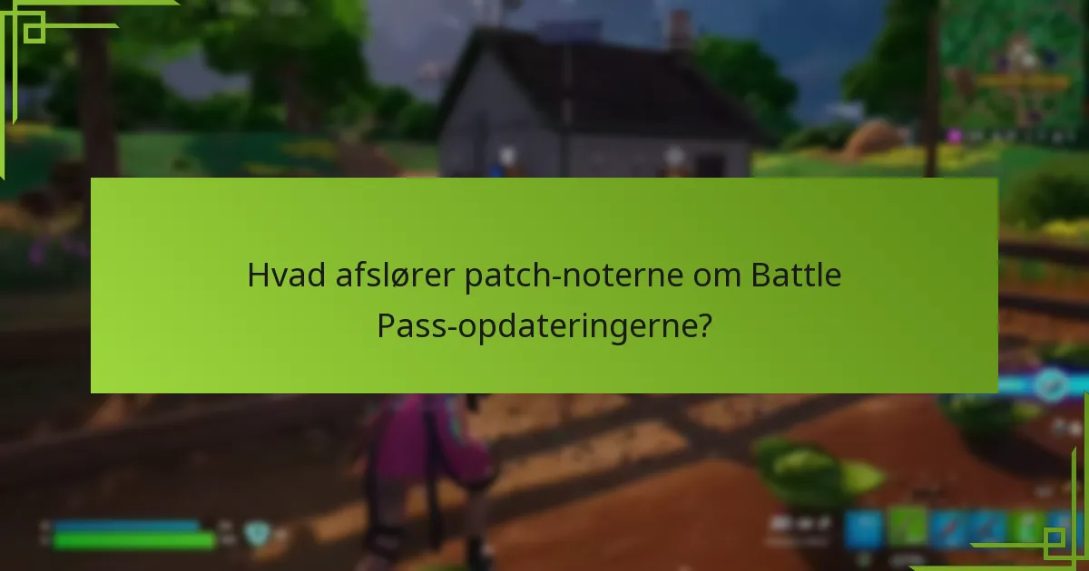 Hvad afslører patch-noterne om Battle Pass-opdateringerne?