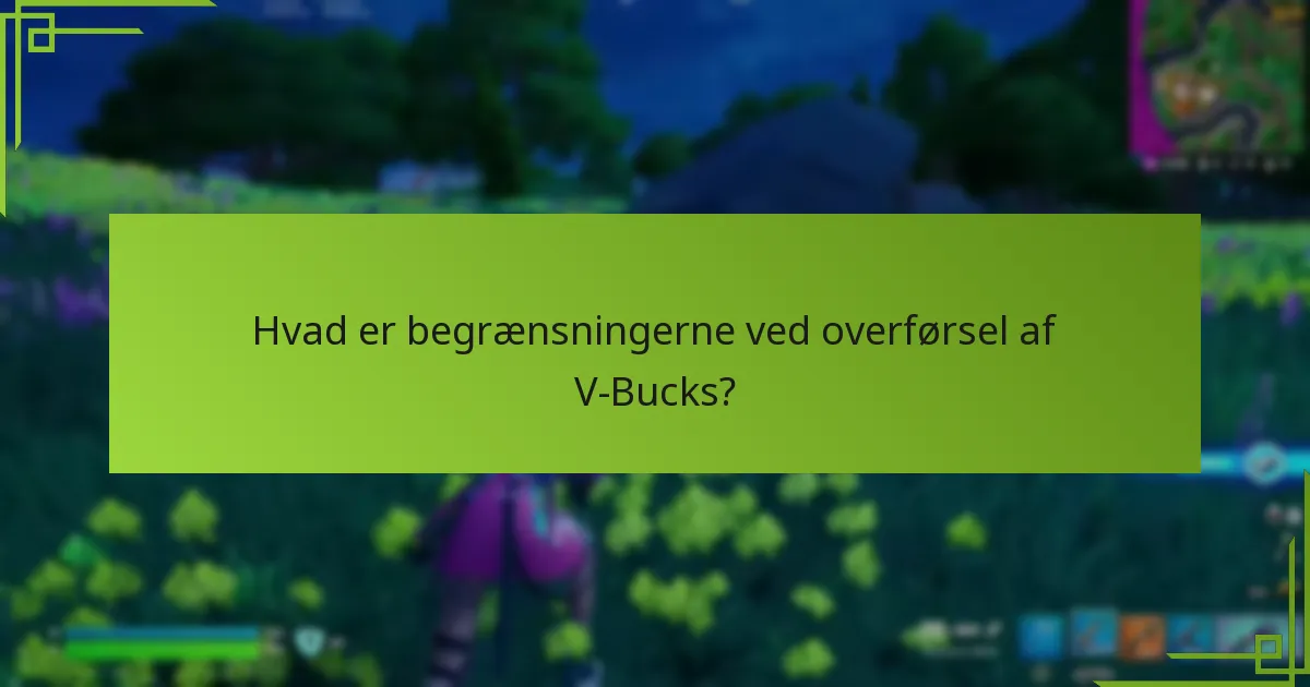 Hvad er begrænsningerne ved overførsel af V-Bucks?