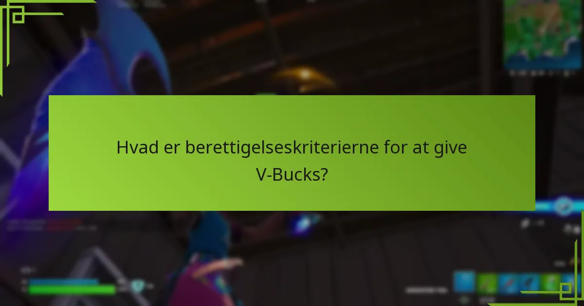 Hvad er berettigelseskriterierne for at give V-Bucks?