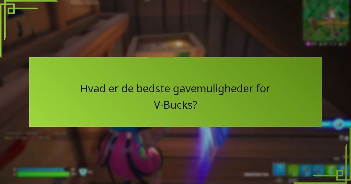 Hvad er de bedste gavemuligheder for V-Bucks?