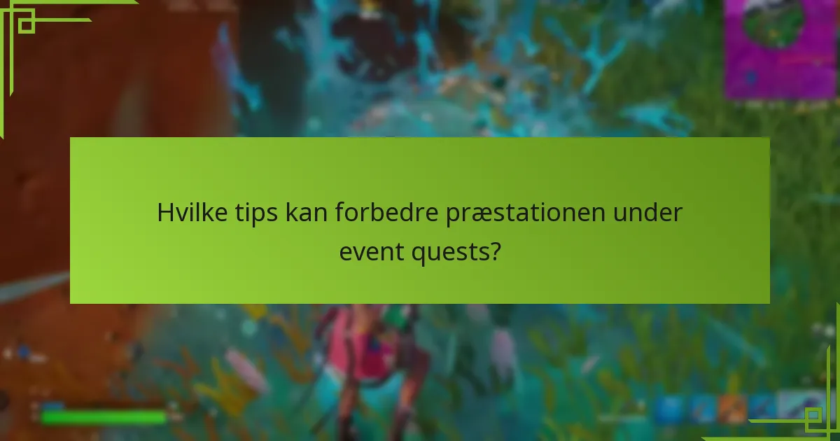 Hvilke tips kan forbedre præstationen under event quests?