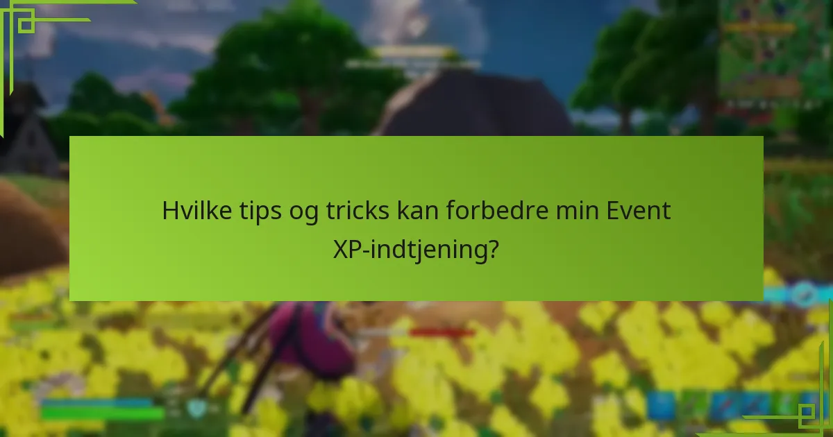 Hvilke tips og tricks kan forbedre min Event XP-indtjening?