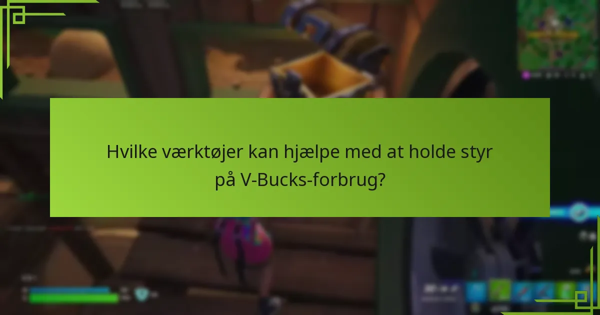 Hvilke værktøjer kan hjælpe med at holde styr på V-Bucks-forbrug?