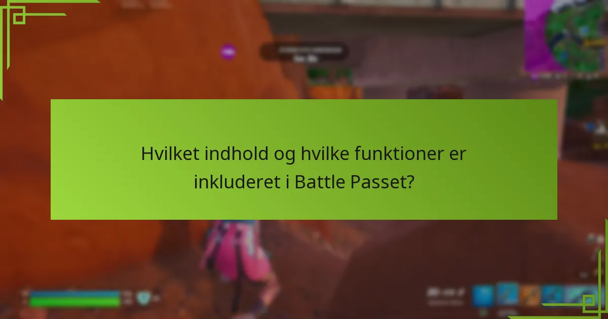 Hvilket indhold og hvilke funktioner er inkluderet i Battle Passet?