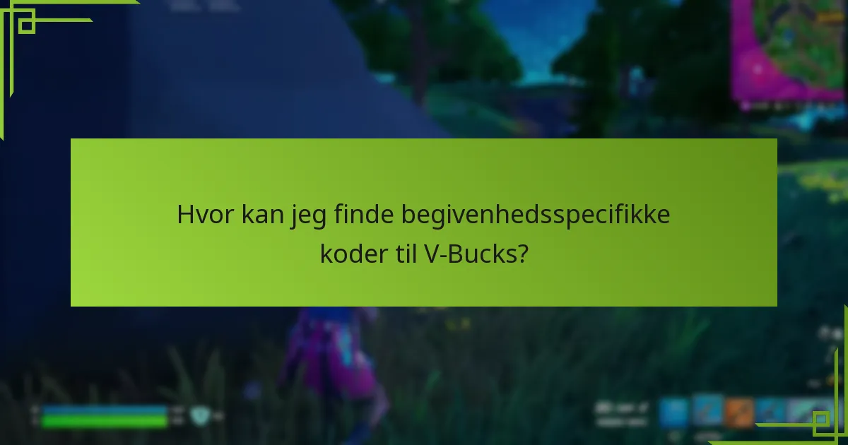 Hvor kan jeg finde begivenhedsspecifikke koder til V-Bucks?