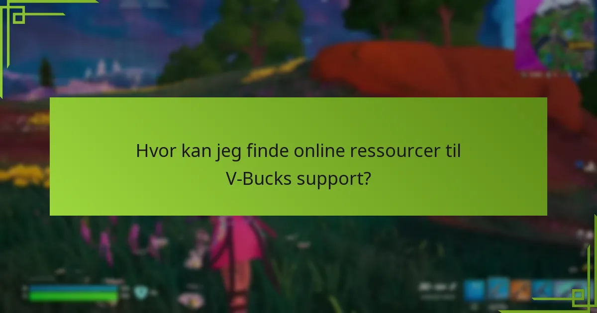 Hvor kan jeg finde online ressourcer til V-Bucks support?